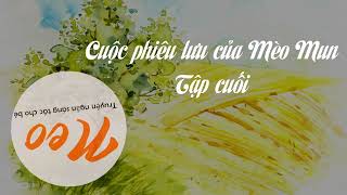 Tập Cuối - CUỘC PHIÊU LƯU CỦA MÈO MUN