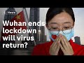 Lockdown in Wuhan is lifted  - but could the virus return?