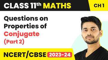 Questions on Properties of Conjugate (Part 2) | Maths Class 11 Chapter 1 | CBSE 2024-25