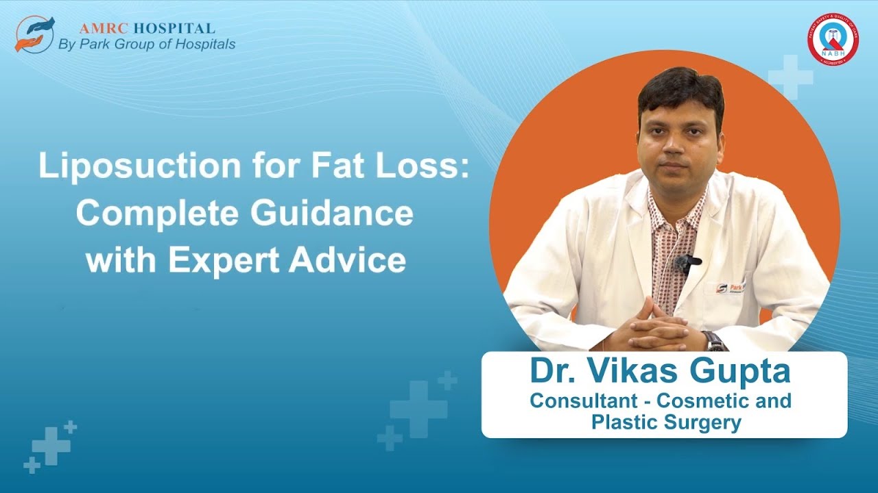 Liposuction for Fat Loss: Expert Advice | Dr. Vikas Gupta | Park AMRC Hospital, Jaipur