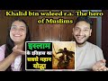 Indian reaction to khalid bin waleed ra the hero of muslims  palakshubhamreacts