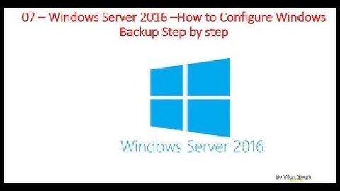 How to Configure Windows Server Backup Step by step Windows Server 2016