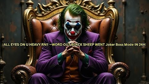 ALL EYES ON U HEAVY RN!! —WORD OUT BLACK SHEEP WENT Joker Boss IN 24H---Joker Speech (Powerful)
