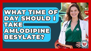 What Time Of Day Should I Take Amlodipine Besylate? - Hypertension Help Hub