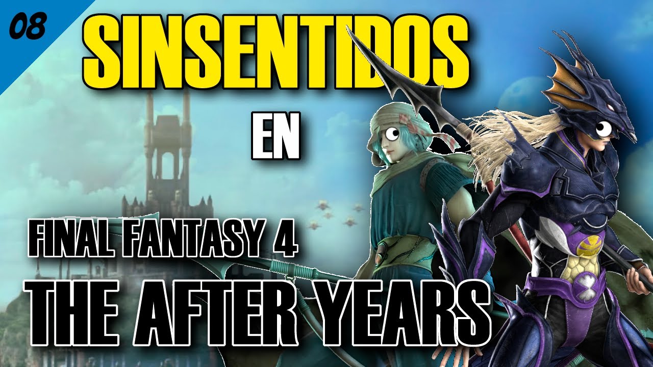 Los SINSENTIDOS de FF4 - The After Years || #08 El Retorno del Draconarius (Kain)