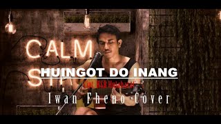 Huingot Do Inang - Iwan Fheno ( Cover ) | Cipt. SHB Hutabarat