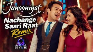 Junooniyat - Nachange Saari Raat (Remix)