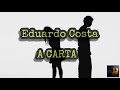 Eduardo Costa- A Carta (LETRA)