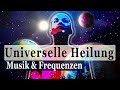 Heilende Musik & Frequenzen | UNIVERSELLE HEILUNG | Reinigen - Klären - Verändern