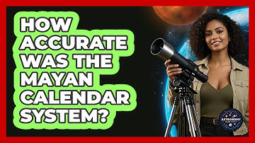 How Accurate Was The Mayan Calendar System? - Astronomy Made Simple