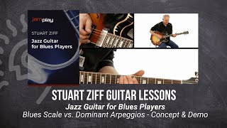 Stuart Ziff Guitar Lesson - Blues Scale vs. Dominant Arpeggios - Concept & Demo - TrueFire @jamplay