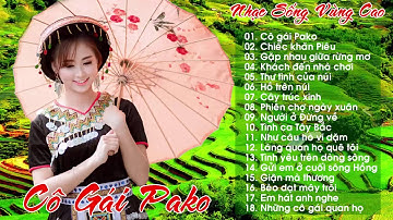 Cô Gái Pako - Chiếc Khăn Piêu | LK Nhạc Sống Vùng Cao DJ Remix Hay Nhất 2018 - Nhạc Sống Tây Bắc