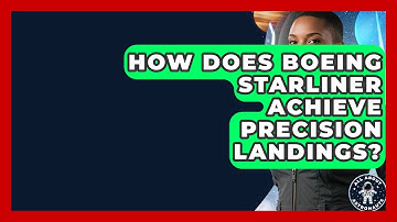 How Does Boeing Starliner Achieve Precision Landings? - All About Astronauts