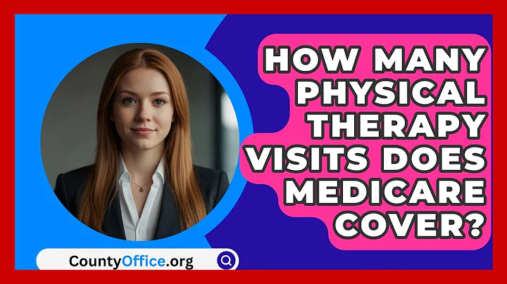 How Many Physical Therapy Visits Does Medicare Cover? - CountyOffice.org