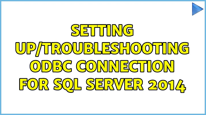 Setting up/troubleshooting ODBC connection for SQL Server 2014 (3 Solutions!!)