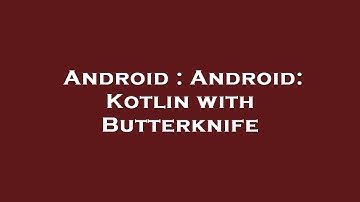 Android : Android: Kotlin with Butterknife