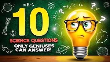 10 Science Questions Only Geniuses Can Answer!