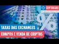 Afinal, Quais as Taxas Cobradas Pelas Exchanges? (MARÇO 2020)
