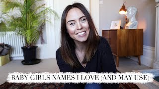 Baby girl names I love (& may use!)