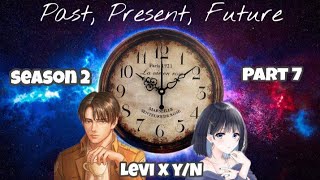 Past, Present, Future ♦ S2 Part 7 ♦ Levi x Y/N story/ AOT