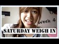 SATURDAY WEIGH IN! | Week 4