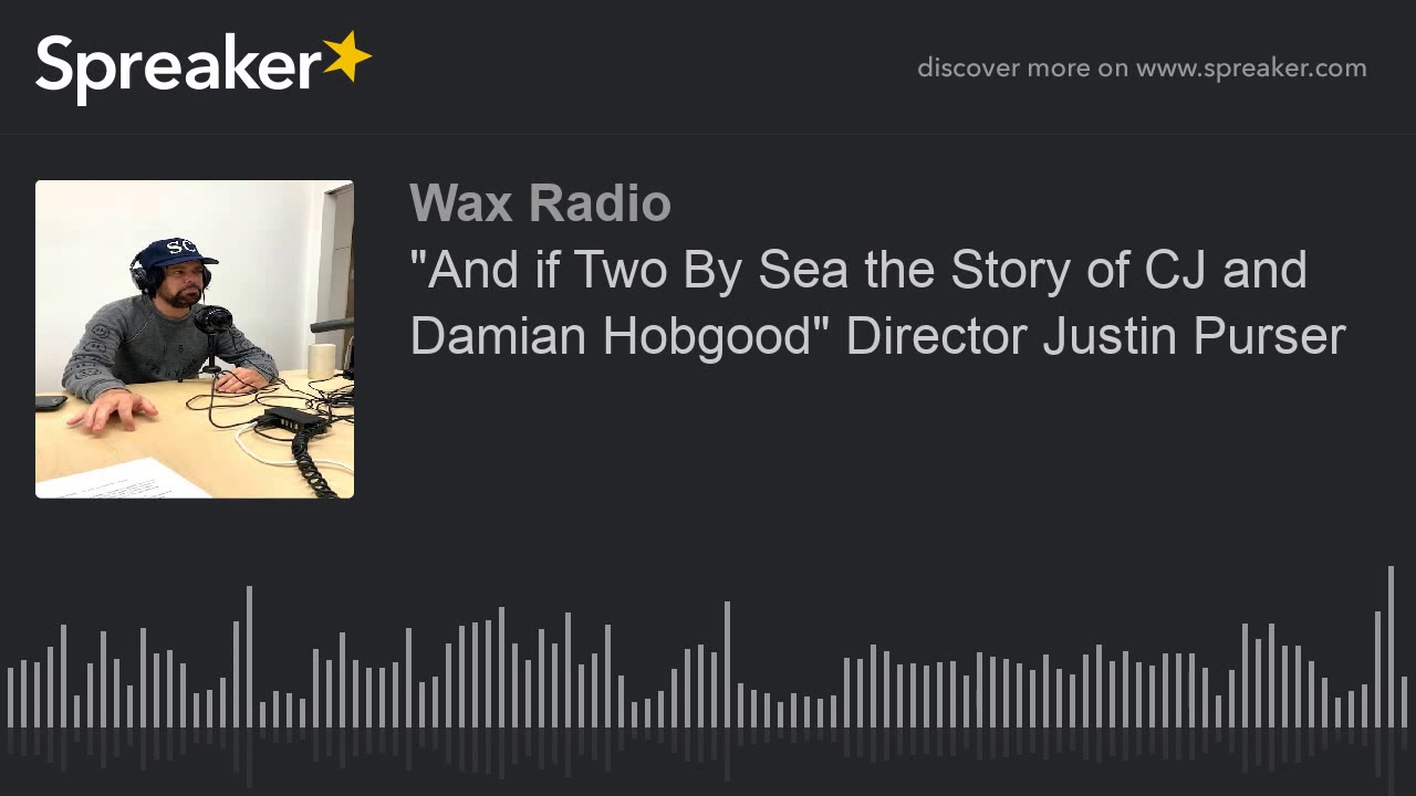 "And if Two By Sea the Story of CJ and Damian Hobgood" Director Justin Purser (part 2 of 2)