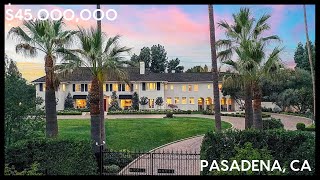 $45,000,000 LUXURY REAL ESTATE TOUR - PASADENA, CA