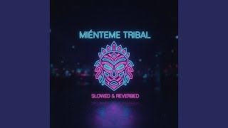 Mienteme Tribal (Slowed & Reverbed)
