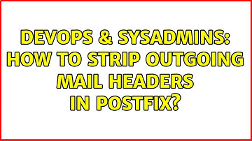 DevOps & SysAdmins: How to strip outgoing mail headers in postfix?