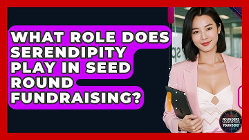 What Role Does Serendipity Play In Seed Round Fundraising? - Founders Supporting Founders