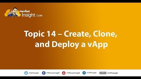 Topic 14 – Create, Clone, and Deploy a vApp