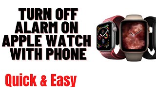 HOW TO TURN OFF ALARM ON APPLE WATCH WITH PHONE