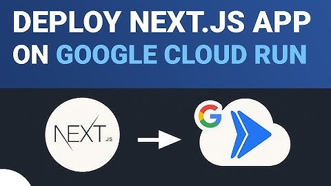 Deploy Next.js Application with Google Cloud Run