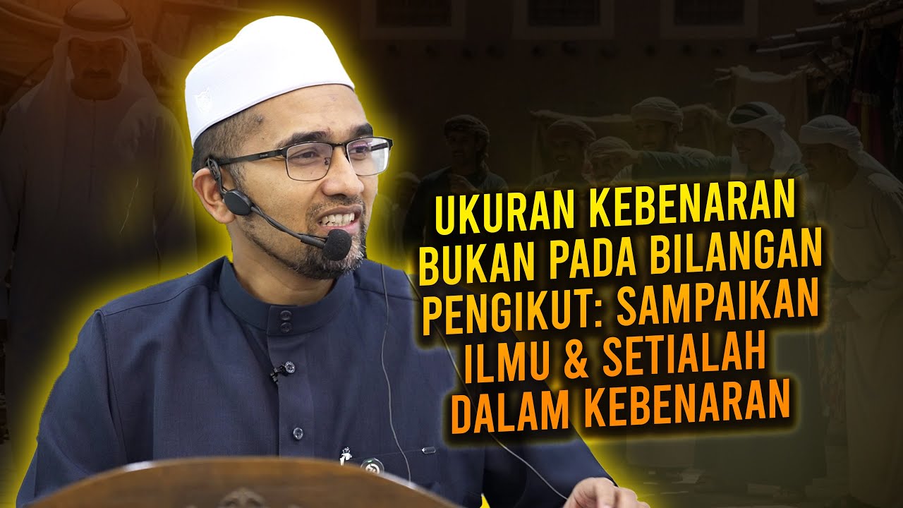 Ukuran Kebenaran Bukan Pada Bilangan Pengikut: Sampaikan Ilmu & Setialah Dalam Kebenaran