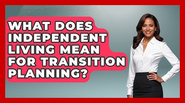 What Does Independent Living Mean For Transition Planning? - Answers About Autism