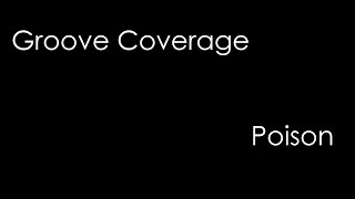 Groove Coverage - Poison (lyrics)