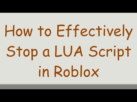 How to Effectively Stop a LUA Script in Roblox