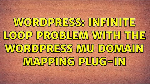 Wordpress: Infinite loop problem with the WordPress MU Domain Mapping plug-in