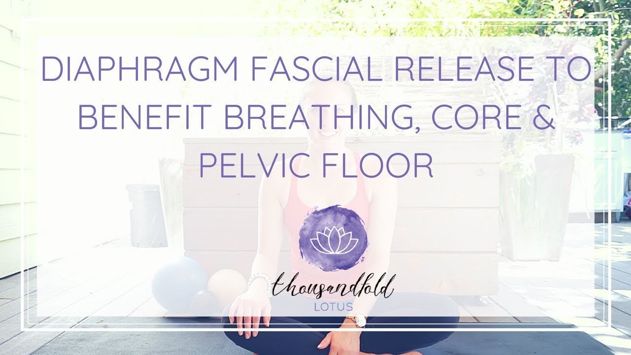 core benefit คือ New Update Fascial Tissue Release for Diaphragm to Benefit Breathing, Core \u0026 Pelvic Floor
