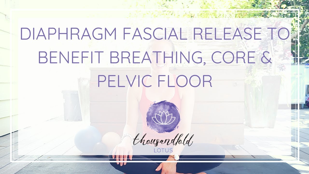 core benefit คือ  New Update  Fascial Tissue Release for Diaphragm to Benefit Breathing, Core \u0026 Pelvic Floor