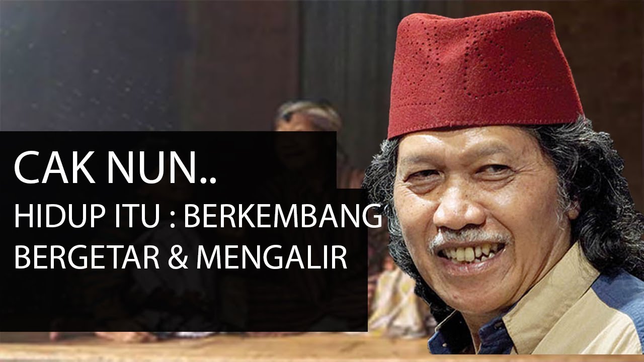 CAK NUN Hidup Itu Berkembang Bergetar Dan Mengalir YouTube