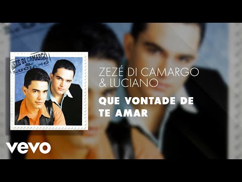 Zezé Di Camargo & Luciano - Que Vontade de Te Amar