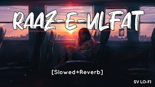 Raaz-e-Ulfat [Slowed Reverb] Aima Baig | Shani Arshad | SV Lofi