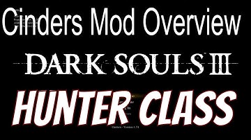 Cinders Mod Overview and Hunter Class Playthrough [01] - Dark Souls 3 Cinders Mod