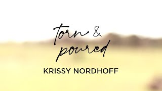 Torn and Poured - Krissy Nordhoff (Official Lyric Video)