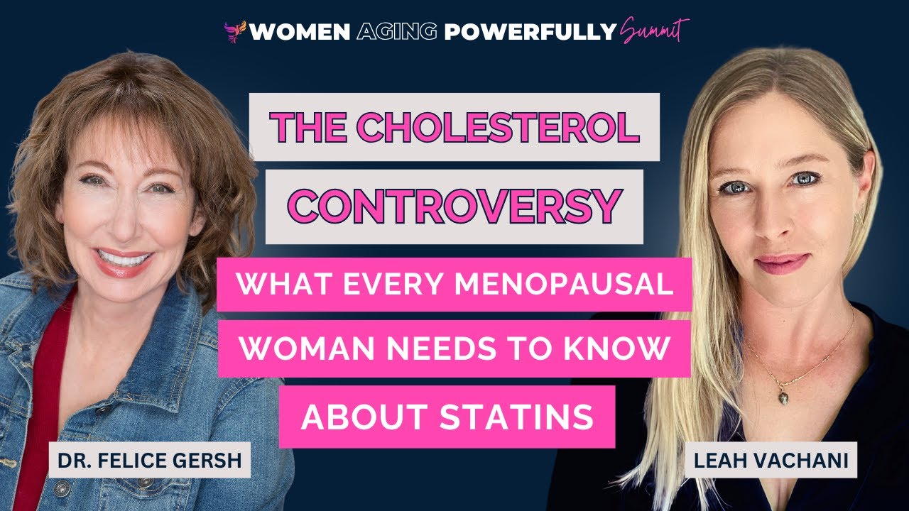 The Cholesterol Controversy: Menopausal and statins | Felice Gersh, MD and Leah Vachani