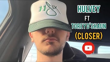 Hulvey - Closer ft Torey D
