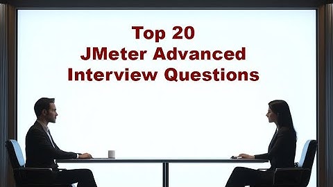 Top 20 JMeter Advanced Interview Questions