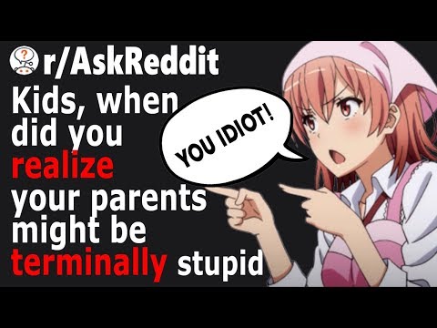 kids-realize-their-parents-are-terminally-stupid-(r/askreddit)