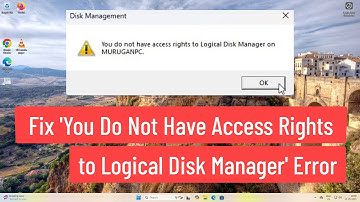 Fix ‘You Do Not Have Access Rights to Logical Disk Manager’ Error in Windows 11/10/8/7